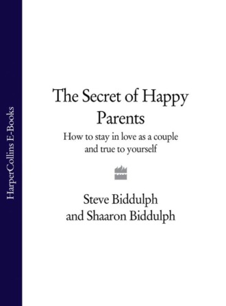 The Secret of Happy Parents: How to Stay in Love as a Couple and True to Yourself. Steve  Biddulph