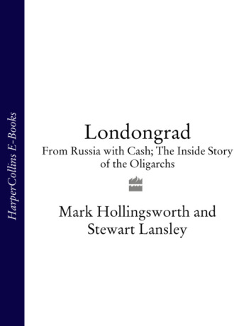 Mark  Hollingsworth. Londongrad: From Russia with Cash; The Inside Story of the Oligarchs