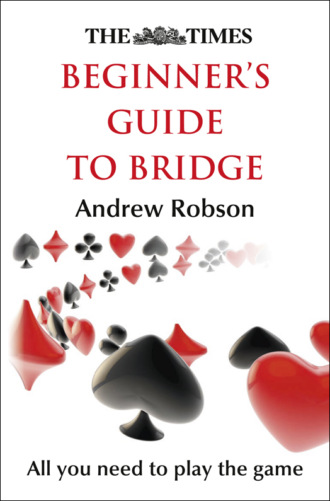 Andrew  Robson. The Times Beginner’s Guide to Bridge
