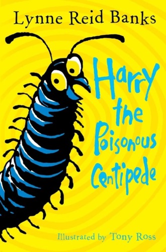 Tony  Ross. Harry the Poisonous Centipede: A Story To Make You Squirm