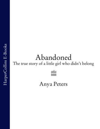 Anya Peters. Abandoned: The true story of a little girl who didn’t belong