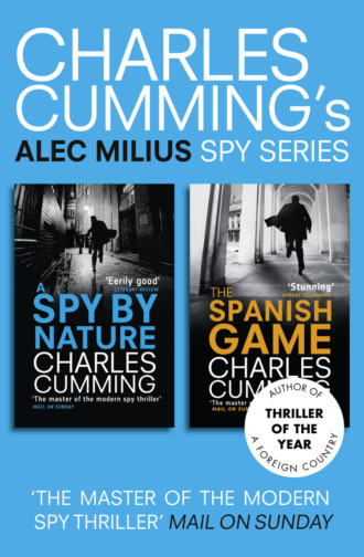 Charles  Cumming. Alec Milius Spy Series Books 1 and 2: A Spy By Nature, The Spanish Game