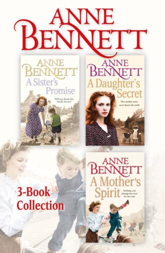 Anne  Bennett. Anne Bennett 3-Book Collection: A Sister’s Promise, A Daughter’s Secret, A Mother’s Spirit