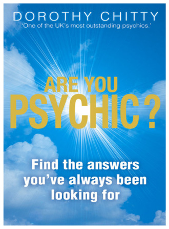 Dorothy Chitty. Are You Psychic?: Find the answers you've always been looking for