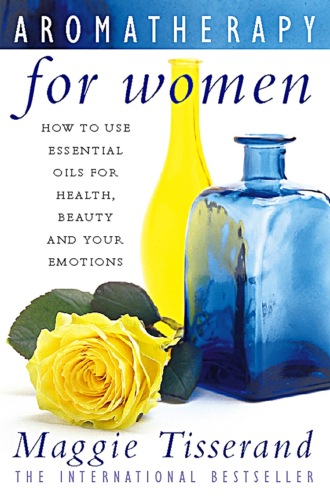 Maggie  Tisserand. Aromatherapy for Women: How to use essential oils for health, beauty and your emotions