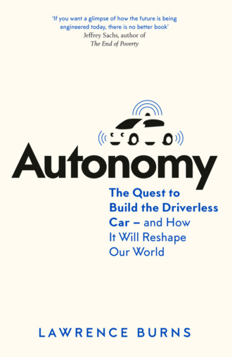 Lawrence Burns. Autonomy: The Quest to Build the Driverless Car - And How It Will Reshape Our World