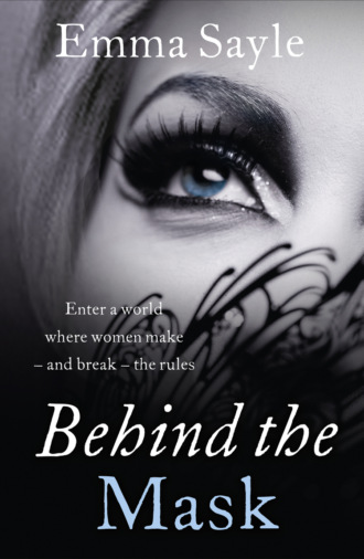 Emma  Sayle. Behind the Mask: Enter a World Where Women Make - and Break - the Rules