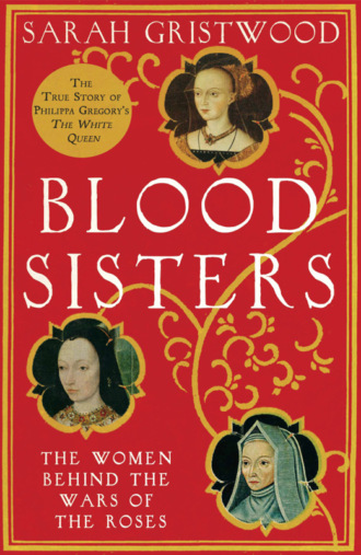 Sarah  Gristwood. Blood Sisters: The Hidden Lives of the Women Behind the Wars of the Roses