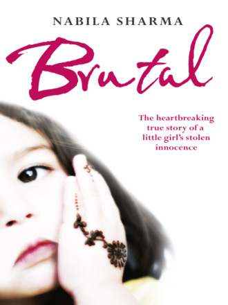 Nabila Sharma. Brutal: The Heartbreaking True Story of a Little Girl’s Stolen Innocence