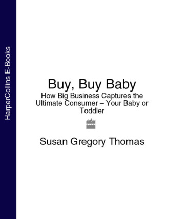 Susan Thomas Gregory. Buy, Buy Baby: How Big Business Captures the Ultimate Consumer – Your Baby or Toddler