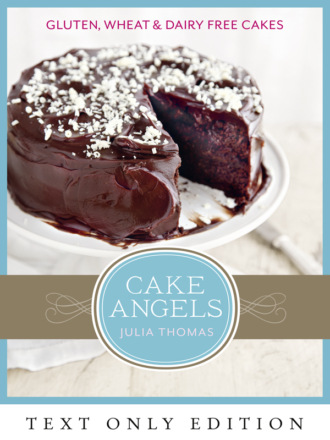 Julia  Thomas. Cake Angels Text Only: Amazing gluten, wheat and dairy free cakes