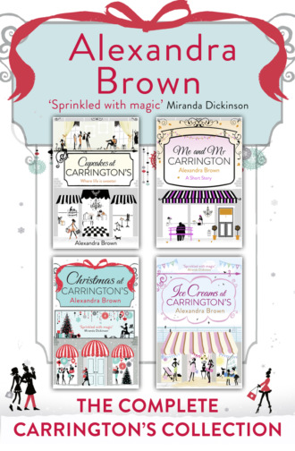 Alexandra  Brown. Carrington’s at Christmas: The Complete Collection: Cupcakes at Carrington’s, Me and Mr Carrington, Christmas at Carrington’s, Ice Creams at Carrington’s