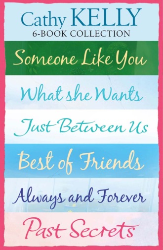 Cathy  Kelly. Cathy Kelly 6-Book Collection: Someone Like You, What She Wants, Just Between Us, Best of Friends, Always and Forever, Past Secrets