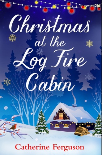 Catherine  Ferguson. Christmas at the Log Fire Cabin: A heart-warming and feel-good read