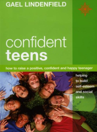 Gael Lindenfield. Confident Teens: How to Raise a Positive, Confident and Happy Teenager