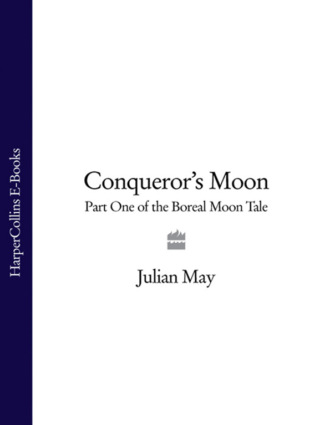 Julian  May. Conqueror’s Moon: Part One of the Boreal Moon Tale