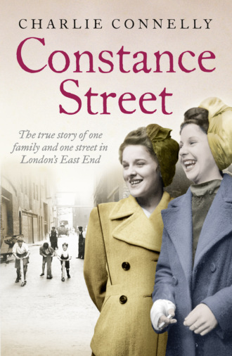 Charlie  Connelly. Constance Street: The true story of one family and one street in London’s East End