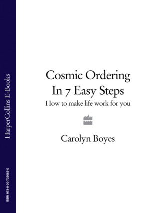 Carolyn  Boyes. Cosmic Ordering in 7 Easy Steps: How to make life work for you