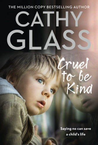 Cathy Glass. Cruel to Be Kind: Saying no can save a child’s life