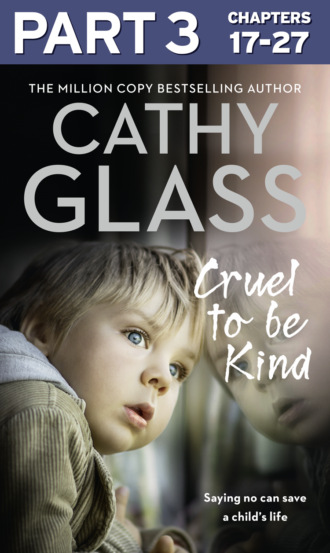 Cathy Glass. Cruel to Be Kind: Part 3 of 3: Saying no can save a child’s life