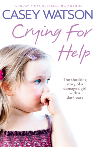 Casey  Watson. Crying for Help: The Shocking True Story of a Damaged Girl with a Dark Past