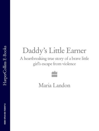 Maria Landon. Daddy’s Little Earner: A heartbreaking true story of a brave little girl's escape from violence