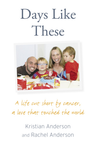 Kristian Anderson. Days Like These: A life cut short by cancer, a love that touched the world