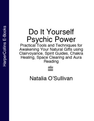 Natalia O’Sullivan. Do It Yourself Psychic Power: Practical Tools and Techniques for Awakening Your Natural Gifts using Clairvoyance, Spirit Guides, Chakra Healing, Space Clearing and Aura Reading