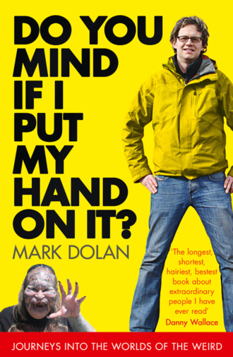 Mark Dolan. Do You Mind if I Put My Hand on it?: Journeys into the Worlds of the Weird