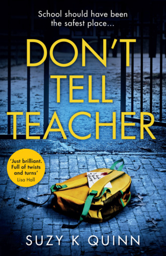 Suzy Quinn K. Don’t Tell Teacher: A gripping psychological thriller with a shocking twist, from the #1 bestselling author