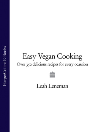 Leah Leneman. Easy Vegan Cooking: Over 350 delicious recipes for every ocassion