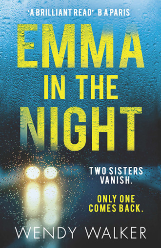 Emma in the Night: The bestselling new gripping thriller from the author of All is Not Forgotten. Wendy  Walker