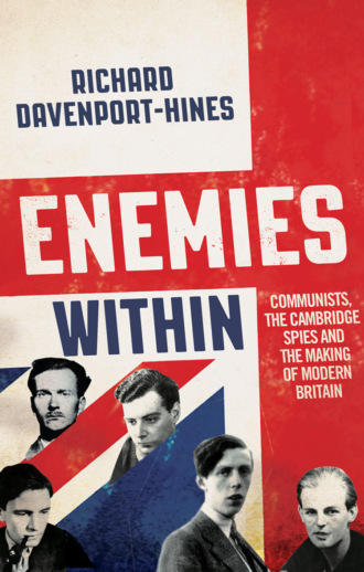 Richard  Davenport-Hines. Enemies Within: Communists, the Cambridge Spies and the Making of Modern Britain
