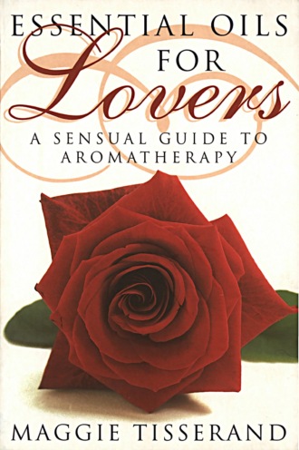 Maggie  Tisserand. Essential Oils for Lovers: How to use aromatherapy to revitalize your sex life