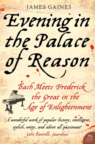 James Gaines. Evening in the Palace of Reason: Bach Meets Frederick the Great in the Age of Enlightenment