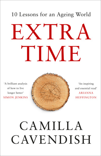 Camilla Cavendish. Extra Time: 10 Lessons for an Ageing Society - How to Live Longer and Live Better