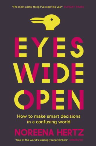 Noreena  Hertz. Eyes Wide Open: How to Make Smart Decisions in a Confusing World