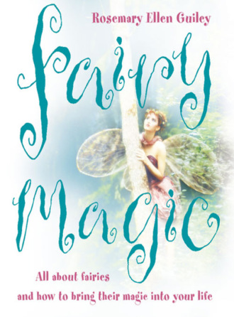 Rosemary Guiley Ellen. Fairy Magic: All about fairies and how to bring their magic into your life