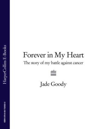 Jade Goody. Forever in My Heart: The Story of My Battle Against Cancer