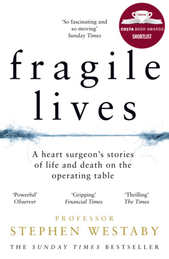 Stephen  Westaby. Fragile Lives: A Heart Surgeon’s Stories of Life and Death on the Operating Table
