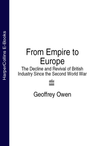 Geoffrey  Owen. From Empire to Europe: The Decline and Revival of British Industry Since the Second World War