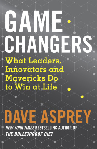 Дэйв Эспри. Game Changers: What Leaders, Innovators and Mavericks Do to Win at Life