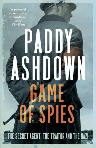 Paddy  Ashdown. Game of Spies: The Secret Agent, the Traitor and the Nazi, Bordeaux 1942-1944