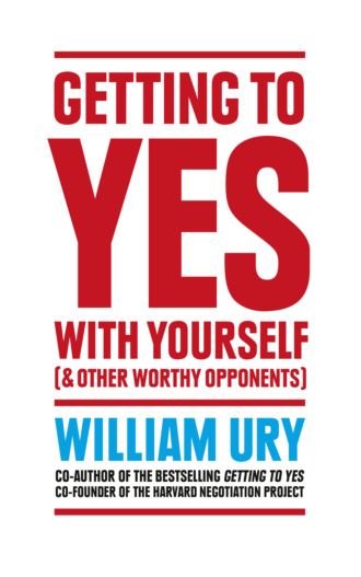 William  Ury. Getting to Yes with Yourself: And Other Worthy Opponents