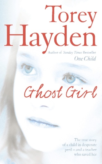 Torey  Hayden. Ghost Girl: The true story of a child in desperate peril – and a teacher who saved her