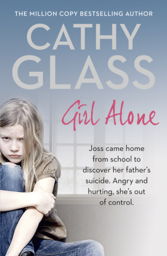 Cathy Glass. Girl Alone: Joss came home from school to discover her father’s suicide. Angry and hurting, she’s out of control.