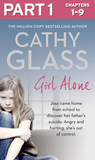 Cathy Glass. Girl Alone: Part 1 of 3: Joss came home from school to discover her father’s suicide. Angry and hurting, she’s out of control.