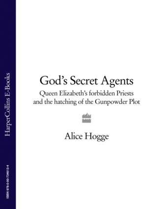 Alice Hogge. God’s Secret Agents: Queen Elizabeth's Forbidden Priests and the Hatching of the Gunpowder Plot