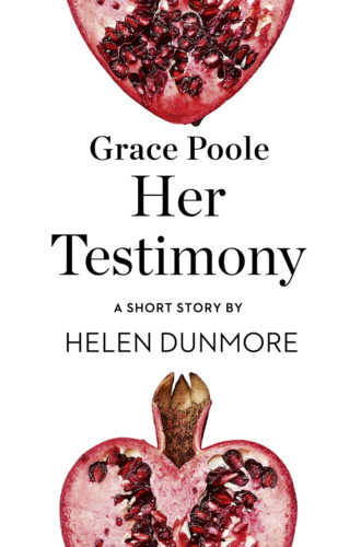 Helen  Dunmore. Grace Poole Her Testimony: A Short Story from the collection, Reader, I Married Him