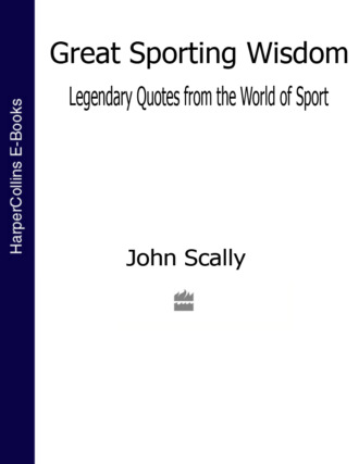 John  Scally. Great Sporting Wisdom: Legendary Quotes from the World of Sport